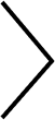 Right-pointing chevron arrow icon in black, indicating next or forward navigation direction.